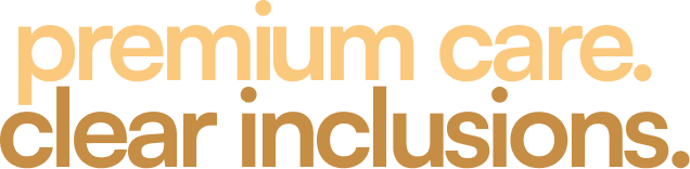 Premium Care. Clear Inclusions.